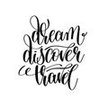 Dream discover travel black and white hand lettering inscription