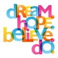 DREAM HOPE BELIEVE DO typography poster Royalty Free Stock Photo