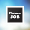 Dream Job - Inspirational Quote, Slogan, Saying - Success and Achievement Concept Royalty Free Stock Photo