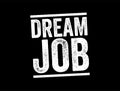 Dream Job is a position that combines an activity, skill or passion with a moneymaking opportunity, text stamp concept background