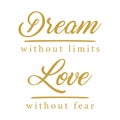 dream without limits love without fear