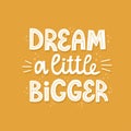 Dream a little bigger quote Royalty Free Stock Photo