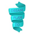 Dream Plan Do. Motivational quote on silk turquoise ribbon