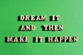 Dream It And Then Make It Happen, motivational words