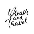 Dream and travel. Hand drawn modern dry brush lettering. Ink calligraphy. Vector illustration. Royalty Free Stock Photo