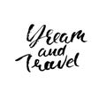Dream and travel. Hand drawn modern dry brush lettering. Ink calligraphy. Vector illustration. Royalty Free Stock Photo