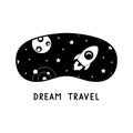 Dream travel lettering. Sleep mask with cosmos, space ship, planet, stars. Graphic black illustration. T shirt print, pajamas, mug