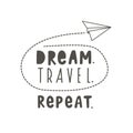 Dream. Travel. Repeat. Vector lettering with paper plane. Hand drawn Lettering. Crown drawing. typography poster design