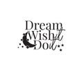 Dream, Wish, Do it, vector. Wording design, lettering. Motivational, inspirational, life quote Royalty Free Stock Photo