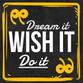 Dream it Wish it Do it - Motivational and Inspirational Quote about dreams with black grunge background Royalty Free Stock Photo