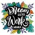 Dream less work more hand lettering.