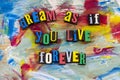 Dream you live forever dreaming Royalty Free Stock Photo