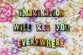 Imagination ambition creativity dream everywhere