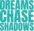 Dreams Chase Shadows Inspiring Lettering Vector Design