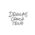 Dreams come true calligraphy quote lettering sign