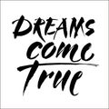 Dreams come true hand drawn lettering isolated on white background for your design. Modern brush calligraphy. Vector Royalty Free Stock Photo