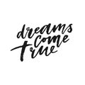 Dreams come true hand drawn lettering.