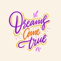 Dreams come true. Hand drawn vector lettering. Isolated on background. Royalty Free Stock Photo