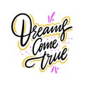 Dreams come true. Hand drawn vector lettering. Isolated on white background. Royalty Free Stock Photo