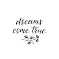 Dreams come true. Hand painted lettering and custom typography. Inspirational and motivational quotes. Royalty Free Stock Photo