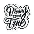 Dreams come true. Motivation modern calligraphy phrase. Hand drawn vector lettering. Black ink. Royalty Free Stock Photo