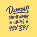 Dreams doesn`t works unless you do vintage decorative hand lettering typography quote poster