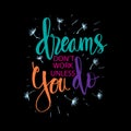 Dreams don`t work unless you do. Royalty Free Stock Photo