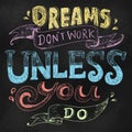 Dreams don`t work unless you do quote Royalty Free Stock Photo