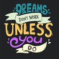 Dreams don`t work unless you do quote