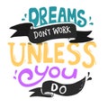 Dreams don`t work unless you do quote Royalty Free Stock Photo
