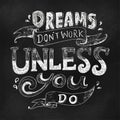 Dreams don`t work unless you do quote