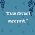 Dreams don't work unless you do, motivational quote on abstract background with inspirational texts, positive thoughts Royalty Free Stock Photo