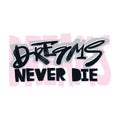 Dreams never die slogan. Funky t-shirt girls motivation print in graffiti urban style