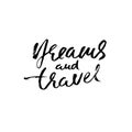 Dreams and travel. Hand drawn modern dry brush lettering. Ink calligraphy. Vector illustration. Royalty Free Stock Photo