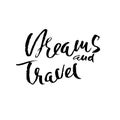 Dreams and travel. Hand drawn modern dry brush lettering. Ink calligraphy. Vector illustration. Royalty Free Stock Photo