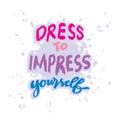 Dress to impress yourself. Design for t-shirt. Hand drawn lettering. Royalty Free Stock Photo