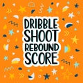 Dribble shoot rebound score lettering phrase