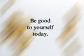 Be good to yourself today. Self love, care and respect concept on white background of golden frame abstract art. Royalty Free Stock Photo