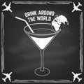 Drink around the world badge, logo on the chalkboard. Travel inspiration quotes with globe and cocktail silhouette