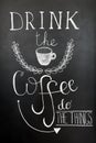 Drink the coffee, do the things. Typography poster, wall art print. Chalk lettering on the blackboard. Quote about