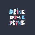 Drink Drank Drunk. Motivation lettering phrase. Isolated on black background.