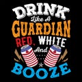 Drink Like A Guardian Red, White and Booze vector illustration