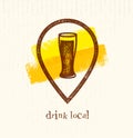 Drink Local Creative Vector Design Element. Beer Glass Inside Location Icon On Grunge Brush Background.