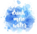 Drink more water calligraphy on watercolor background