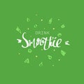 Drink smoothie - motivational poster or banner with hand-lettering phrase on green background with simple signs of fruits