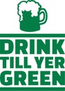 Drink till yer green irish saying with beer mug Royalty Free Stock Photo