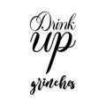 drink up grinches black letters quote Royalty Free Stock Photo