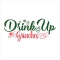 Drink Up Grinches, Christmas Tee Print, Merry Christmas, christmas design Royalty Free Stock Photo