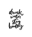 Drink water, stay healthy. Motivational slogan, brush lettering quote, black handwritten text isolated on white