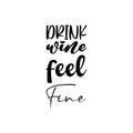 drink wine feel fine black letter quote